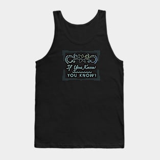 If You Know You Know! Tank Top